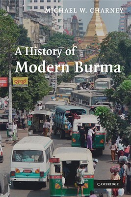 A History of Modern Burma by Michael W. Charney