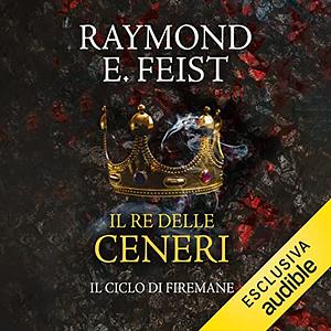 Il re delle ceneri by Raymond E. Feist