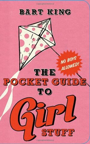 The Pocket Guide to Girl Stuff by Bart King