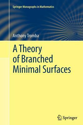 A Theory of Branched Minimal Surfaces by Anthony Tromba