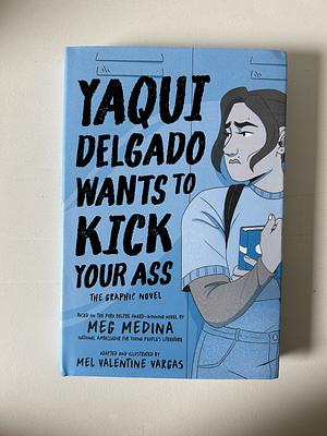 Yaqui Delgado Wants to Kick Your Ass: The Graphic Novel by Meg Medina