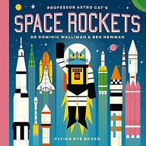 Professor Astro Cat's Space Rockets by Ben Newman, Dominic Walliman