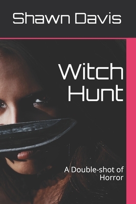 Witch Hunt: A Double-shot of Horror by Shawn William Davis