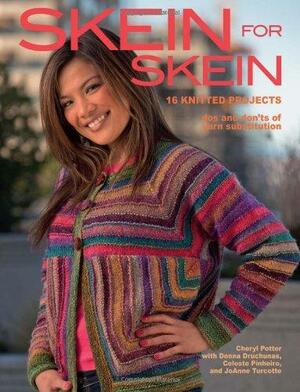 Skein for Skein: 16 Knitted Projects by Cheryl Potter, Donna Druchunas, JoAnne Turcotte, Celeste Pinheiro