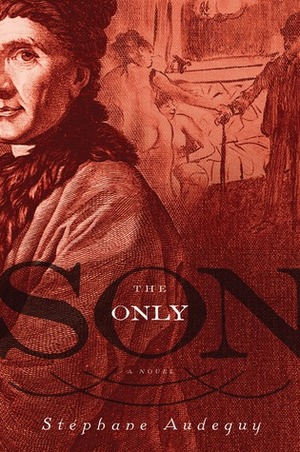 The Only Son by John T. Cullen, Stéphane Audeguy