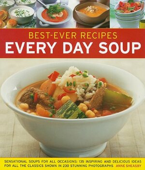 Best-Ever Recipes Every Day Soup by Anne Sheasby