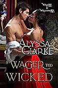 A Wager Too Wicked by Alyssa Clarke