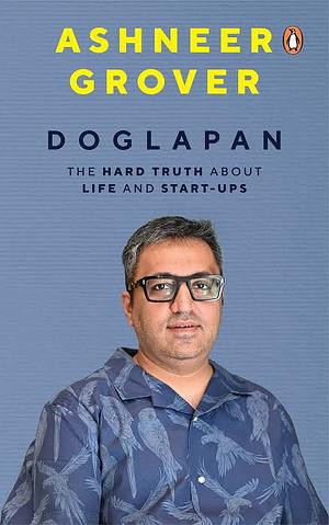 Doglapan: The Hard Truth about Life and Start-Ups by Ashneer Grover