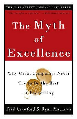 The Myth of Excellence: Why Great Companies Never Try to Be the Best at Everything by Fred Crawford, Ryan Mathews