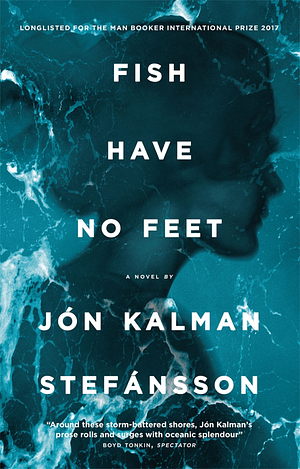 Fish Have No Feet by Jón Kalman Stefánsson