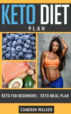 Ketogenic Diet: KETO DIET PLAN - Keto For Beginners guide & your 30 days Keto-adaptation Meal Plan recipe Cookbook by Cameron Walker