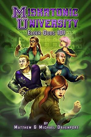 Miskatonic University: Elder Gods 101 by Michael Davenport, Matthew Davenport