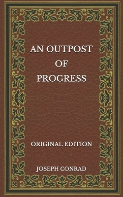 An Outpost of Progress - Original Edition by Joseph Conrad