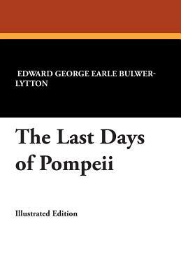 The Last Days of Pompeii by Edward George Earle Bulwer-Lytton, Edward George Bulwer-Lytton