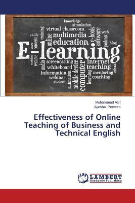 Effectiveness of Online Teaching of Business and Technical English by Perveen Ayesha, Asif Muhammad