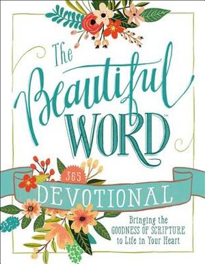 The Beautiful Word Devotional: Bringing the Goodness of Scripture to Life in Your Heart by Zondervan