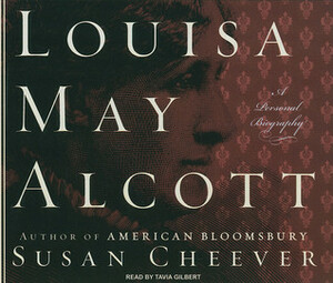 Louisa May Alcott: A Personal Biography by Susan Cheever, Tavia Gilbert