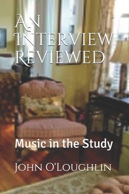 An Interview Reviewed: Music in the Study by John James O'Loughlin