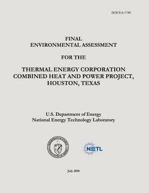 Final Environmental Assessment for the Thermal Energy Corporation Combined Heat and Power Project, Houston, Texas (DOE/EA-1740) by National Energy Technology Laboratory, U. S. Department of Energy