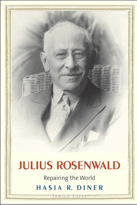 Julius Rosenwald: Repairing the World by Hasia R. Diner