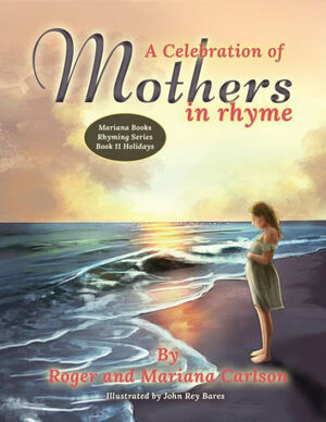 A Celebration of Mothers in Rhyme by Mariana Carlson, Roger Carlson