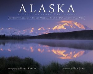 Alaska: A Photographic Excursion by Mark Kelley