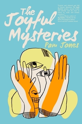 The Joyful Mysteries by Pam Jones