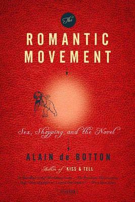 The Romantic Movement: Sex, Shopping, and the Novel by Alain de Botton