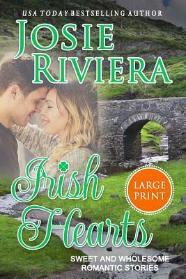 Irish Hearts: Large Print Edition by Josie Riviera