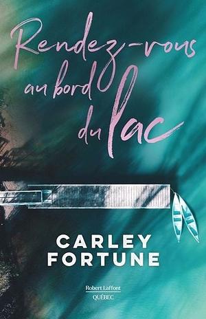 Rendez-vous au bord du lac by Carley Fortune