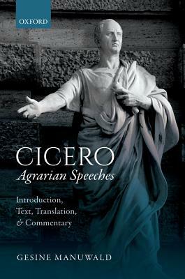 Cicero, Agrarian Speeches: Introduction, Text, Translation, and Commentary by Gesine Manuwald
