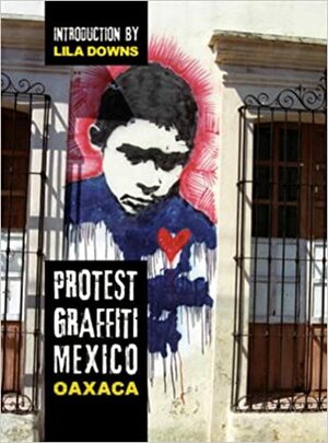 Protest Graffiti: Oaxaca by Louis E. V. Nevaer