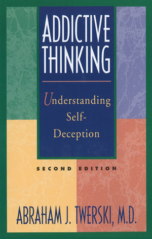 Addictive Thinking: Understanding Self-Deception by Abraham J. Twerski