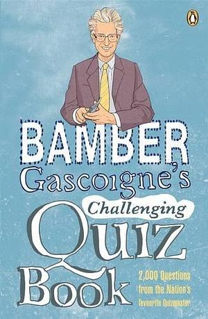 Bamber Gascoigne's Challenging Quiz Book by Gascoignes Bamber, Bamber Gascoigne