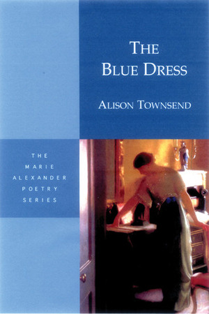 The Blue Dress (Marie Alexander Poetry Series) by Alison Townsend