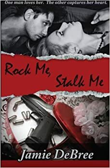 Rock Me, Stalk Me by Jamie DeBree