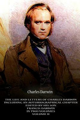 The Life And Letters Of Charles Darwin Including An Autobiographical Chapter Edi by Charles Darwin