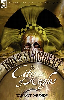 Tros of Samothrace 4: City of the Eagles by Talbot Mundy