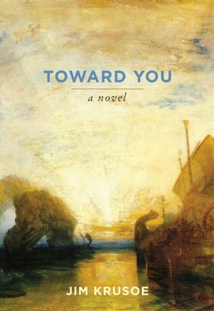 Toward You by Jim Krusoe