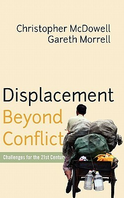 Displacement Beyond Conflict: Challenges for the 21st Century by Christopher McDowell, Gareth Morrell