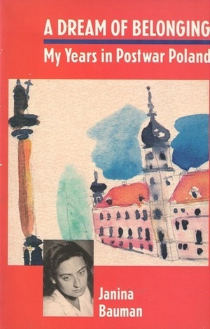 A Dream of Belonging: My Years in Postwar Poland by Janina Bauman