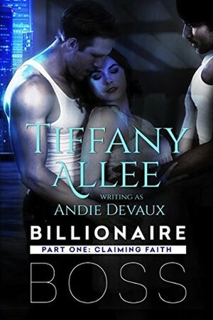 Billionaire Boss: Part One by Tiffany Allee