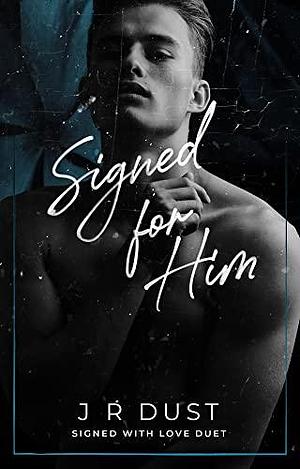 Signed for Him by J.R. Dust, J.R. Dust