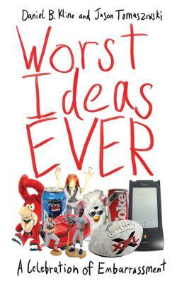 Worst Ideas Ever: A Celebration of Embarrassment by Jason Tomaszewski, Daniel B. Kline