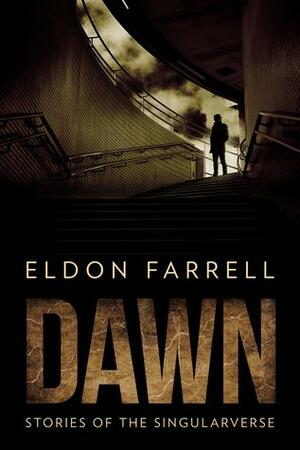 Dawn: Stories of the Singularverse by Eldon Farrell