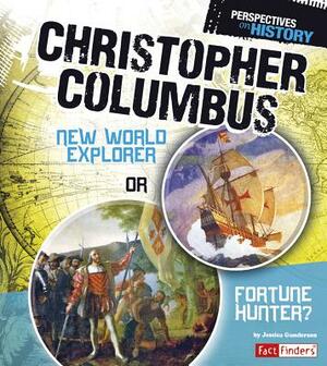 Christopher Columbus: New World Explorer or Fortune Hunter? by Jessica Gunderson