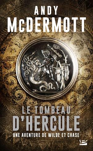 Une aventure de Wilde et Chase, T2 : Le Tombeau d'Hercule by Andy McDermott, Andy McDermott