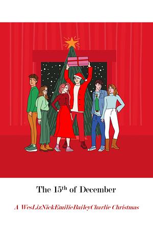 December 15, A WesLizNickEmilieBaileyCharlie Christmas by Lynn Painter