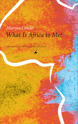 What Is Africa to Me?: Fragments of a True-To-Life Autobiography by Maryse Condé