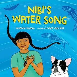 Nibi's Water Song by Chief Lady Bird, Sunshine Tenasco